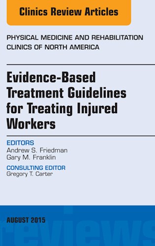  Evidence-Based Treatment Guidelines For Treating Injured Workers  An Issue Of Physical Medicine And Rehabilitation Clinics Of North America