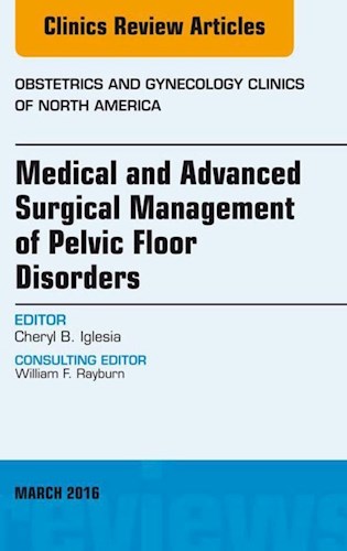  Medical And Advanced Surgical Management Of Pelvic Floor Disorders  An Issue Of Obstetrics And Gynecology
