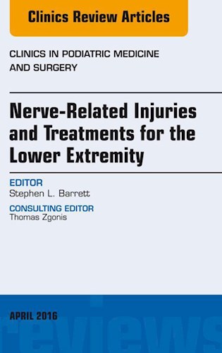  Nerve Related Injuries And Treatments For The Lower Extremity  An Issue Of Clinics In Podiatric Medicine And Surgery