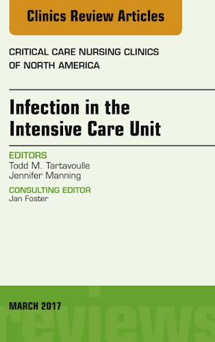  Infection In The Intensive Care Unit  An Issue Of Critical Care Nursing Clinics Of North America