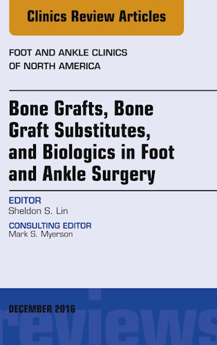 E-book Bone Grafts, Bone Graft Substitutes, and Biologics in Foot and Ankle Surgery, An Issue of Foot and Ankle Clinics of North America