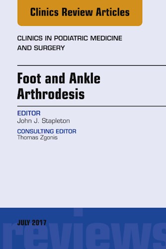  Foot And Ankle Arthrodesis  An Issue Of Clinics In Podiatric Medicine And Surgery