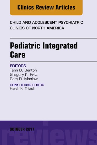  Pediatric Integrated Care  An Issue Of Child And Adolescent Psychiatric Clinics Of North America