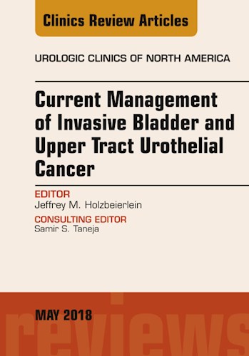  Current Management Of Invasive Bladder And Upper Tract Urothelial Cancer  An Issue Of Urologic Clinics