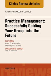 E-book Practice Management: Successfully Guiding Your Group Into The Future, An Issue Of Anesthesiology Clinics