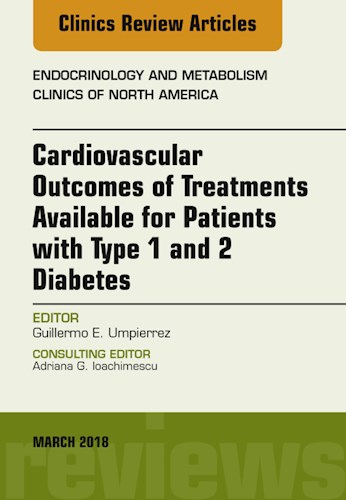  Cardiovascular Outcomes Of Treatments Available For Patients With Type 1 And 2 Diabetes  An Issue Of Endocrinology And Metabolism Clinics Of North America