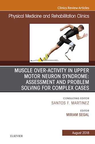 E-book Muscle Over-activity in Upper Motor Neuron Syndrome: Assessment and Problem Solving for Complex Cases, An Issue of Physical Medicine and Rehabilitation Clinics of North America