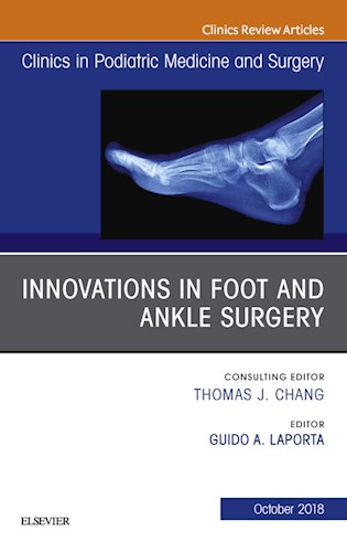  Innovations In Foot And Ankle Surgery  An Issue Of Clinics In Podiatric Medicine And Surgery