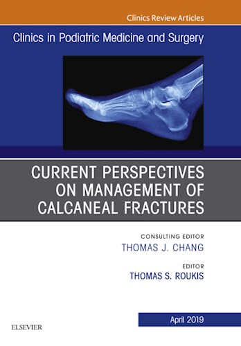  Current Perspectives On Management Of Calcaneal Fractures  An Issue Of Clinics In Podiatric Medicine And Surgery