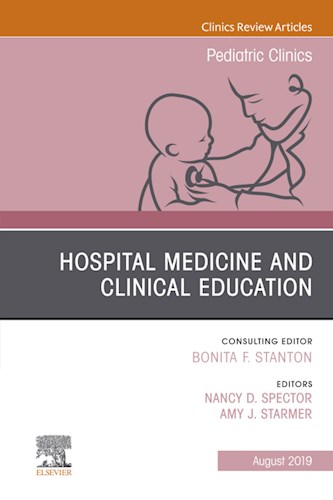  Hospital Medicine and Clinical Education  An Issue of Pediatric Clinics of North America