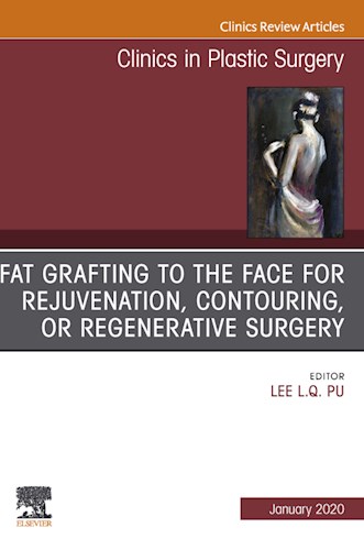  Fat Grafting To The Face For Rejuvenation  Contouring  Or Regenerative Surgery  An Issue Of Clinics In Plastic Surgery E-Book