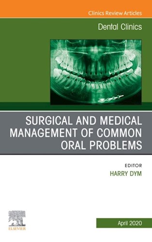  Surgical And Medical Management Of Common Oral Problem  An Issue Of Dental Clinics Of North America  E-Book