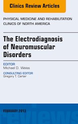 E-book The Electrodiagnosis Of Neuromuscular Disorders, An Issue Of Physical Medicine And Rehabilitation Clinics