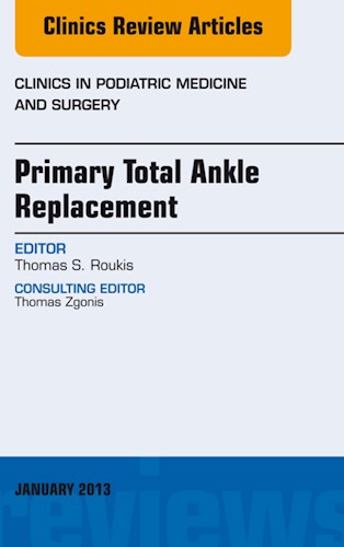 E-book Primary Total Ankle Replacement, An Issue of Clinics in Podiatric Medicine and Surgery