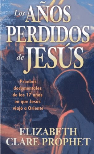 Papel AÑOS PERDIDOS DE JESUS PRUEBAS DOCUMENTALES DE LOS 17 A ÑOS EN QUE JESUS VIAJO A ORIENTE