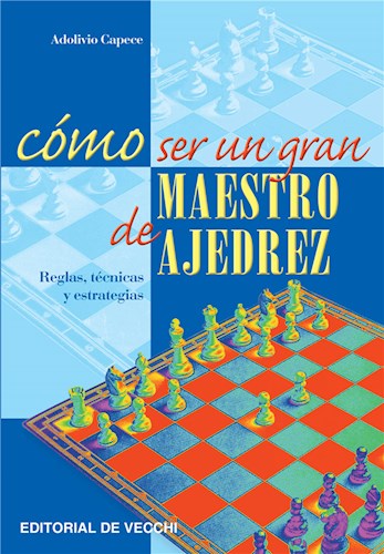  Cómo Ser Un Gran Maestro De Ajedrez