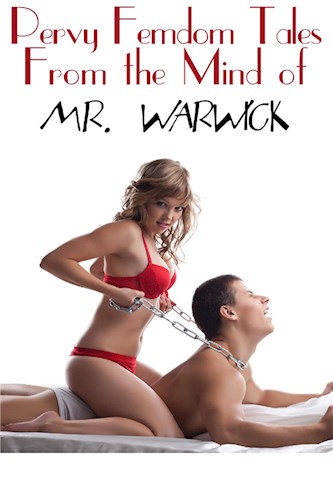  Pervy Femdom Tales From The Mind Of Mr  Warwick