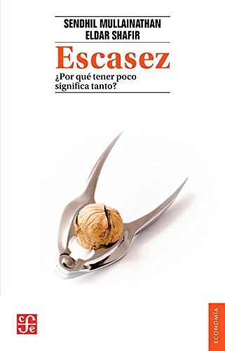 Papel ESCASEZ POR QUE TENER POCO SIGNIFICA TANTO (COLECCION ECONOMIA)