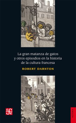 Papel GRAN MATANZA DE GATOS Y OTROS EPISODIOS EN LA HISTORIA DE LA CULTURA FRANCESA (COLECCION HISTORIA)
