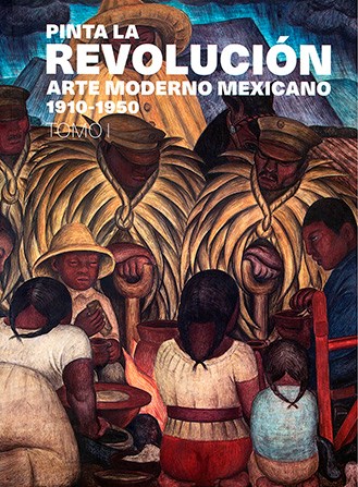 Papel PINTA LA REVOLUCION ARTE MODERNO MEXICANO 1910-1950 TOMO 1 (COLECCION TEZONTLE)