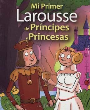 Papel MI PRIMER LAROUSSE DE PRINCIPES Y PRINCESAS (RUSTICO)