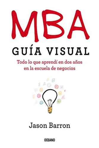 Papel MBA GUIA VISUAL TODO LO QUE APRENDI EN DOS AÑOS EN LA ESCUELA DE NEGOCIOS