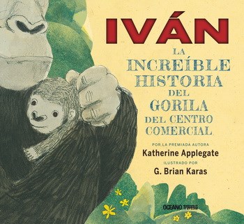 Papel IVAN LA INCREIBLE HISTORIA DEL GORILA DEL CENTRO COMERCIAL (ILUSTRADO) (CARTONE)