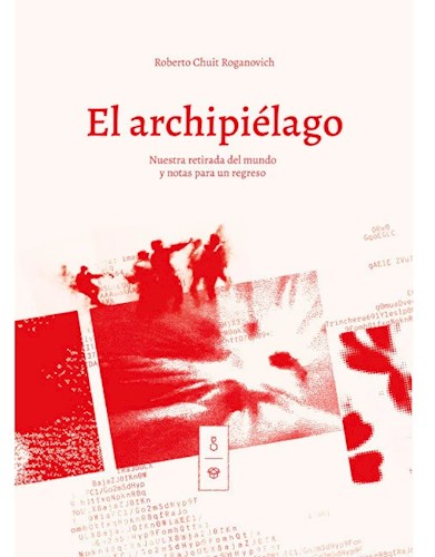 Papel ARCHIPIELAGO NUESTRA RETIRADA DEL MUNDO Y NOTAS PARA UN REGRESO (RUSTICO)
