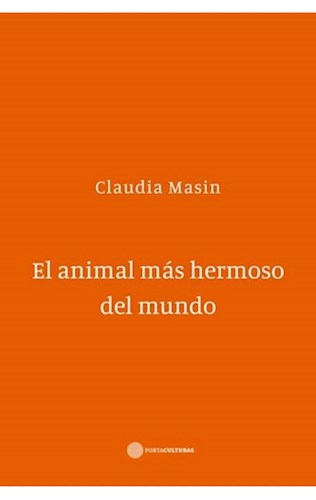 Papel EL ANIMAL MAS HERMOSO DEL MUNDO, TRILOGIA CLAUDIA MASIN (INCLUYE, LO INTACTO, EL CUERPO Y LA REPARAC