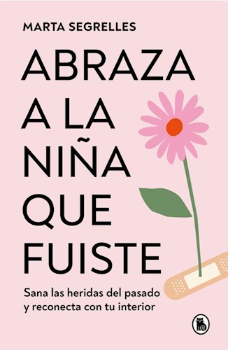 LIBRO ABRAZA A LA NIÑA QUE FUISTE (ED ESPAÑOLA)
