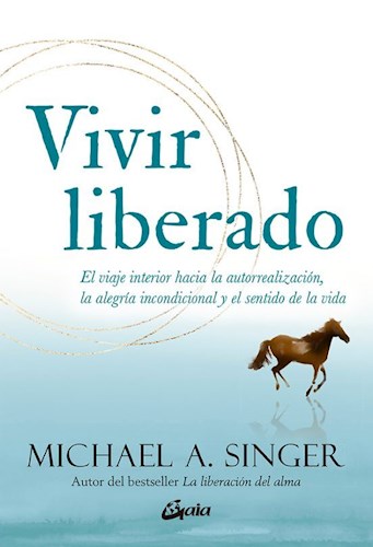 Papel VIVIR LIBERADO EL VIAJE INTERIOR HACIA LA AUTORREALIZACION LA ALEGRIA INCONDICIONAL Y EL SENTIDO...