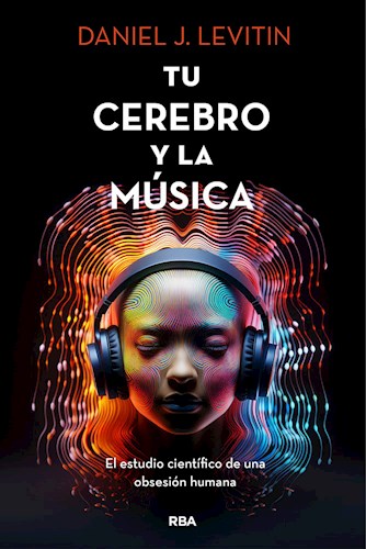 Papel TU CEREBRO Y LA MUSICA ESTUDIO CIENTIFICO DE UNA OBSESION HUMANA (RUSTICO)