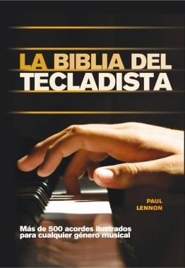 Papel BIBLIA DEL TECLADISTA MAS DE 500 ACORDES ILUSTRADOS PARA CUALQUIER GENERO MUSICAL (CARTONE)