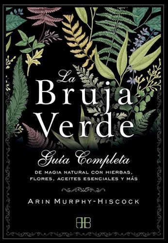 Papel BRUJA VERDE GUIA COMPLETA DE MAGIA NATURAL CON HIERBAS FLORES ACEITES ESENCIALES Y MAS