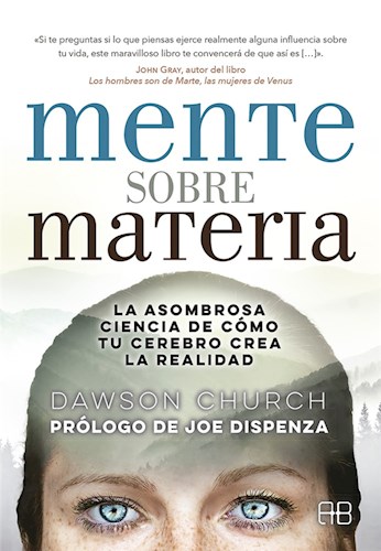 Papel MENTE SOBRE MATERIA LA ASOMBROSA CIENCIA DE COMO TU CEREBRO CREA LA REALIDAD (PROLOGO JOE DISPENZA)