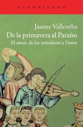 Papel DE LA PRIMAVERA AL PARAISO EL AMOR DE LOS TROVADORES A DANTE (COLECCION CUADERNOS 57)