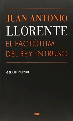 Papel Juan Antonio Llorente El Factotum Del Rey Intruso