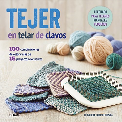 Papel TEJER EN TELAR DE CLAVOS 100 COMBINACIONES DE COLOR Y MAS DE 15 PROYECTOS EXCLUSIVOS