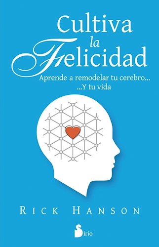 Papel CULTIVA LA FELICIDAD APRENDE A REMODELAR TU CEREBRO Y TU VIDA (RUSTICO)