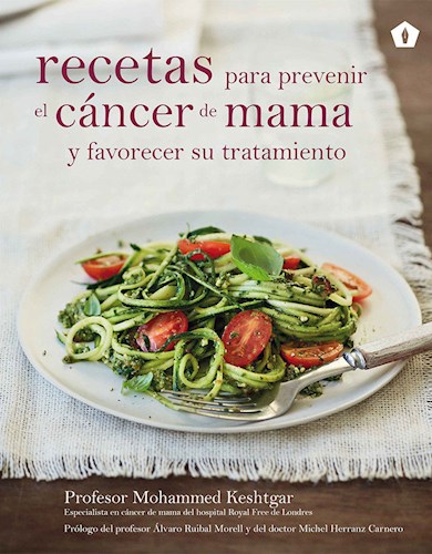 Recetas Para Prevenir El Cancer De Mama Y Favorecer Su Tratamiento por  KESHTGAR MOHAMMED - 9788416407170 - Cúspide Libros