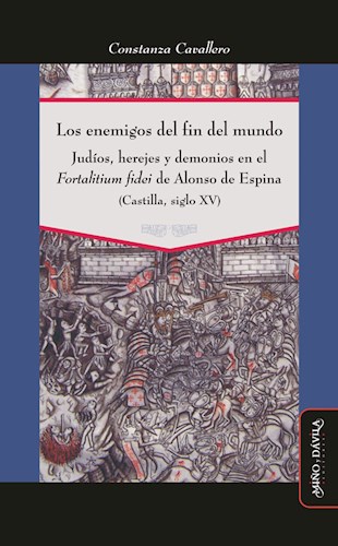 Papel ENEMIGOS DEL FIN DEL MUNDO JUDIOS HEREJES Y DEMONIOS EN EL FORTALITIUM FIDEI DE ALONSO (RUSTICA)