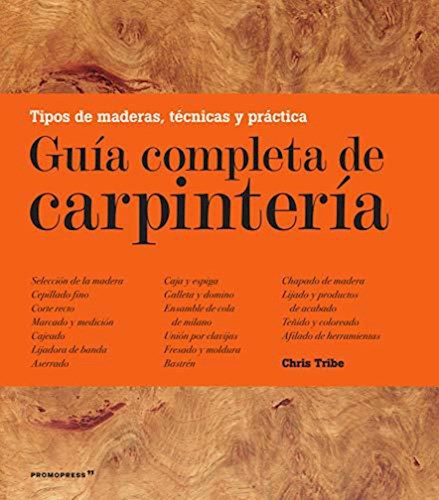 Papel GUIA COMPLETA DE CARPINTERIA TIPOS DE MADERAS TECNICAS Y PRACTICA (CARTONE)