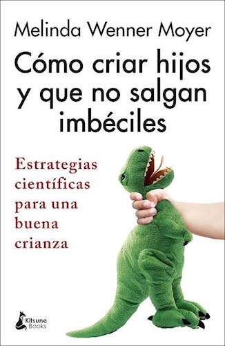 Papel COMO CRIAR HIJOS Y QUE NO SALGAN IMBECILES ESTRATEGIAS CIENTIFICAS PARA UNA BUENA CRIANZA