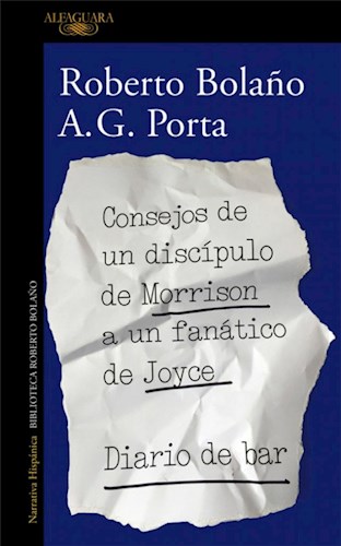 CONSEJOS DE UN DISCÍPULO DE MORRISON A UN FANÁTICO DE JOYCE / DIARIO DE BAR  por A. G. PORTA - 9788420431550 - Librería Norte