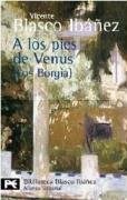 Papel A LOS PIES DE VENUS LOS BORGIA (BLASCO IBAÑEZ VICENTE) (BIBLIOTECA AUTOR BA0152)