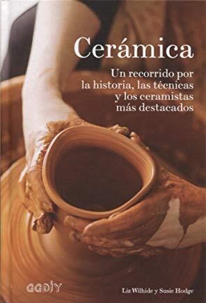 Papel CERAMICA UN RECORRIDO POR LA HISTORIA LAS TECNICAS Y LOS CERAMISTAS MAS DESTACADOS (CARTONE)