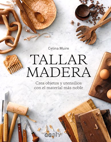 Papel TALLAR MADERA CREA OBJETOS Y UTENSILIOS CON EL MATERIAL MAS NOBLE (COLECCION DIY)