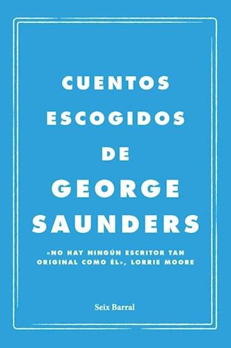 Papel CUENTOS ESCOGIDOS DE GEORGE SAUNDERS (CARTONE)