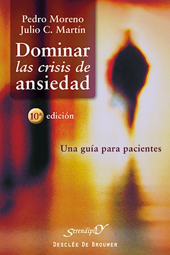 Papel DOMINAR LAS CRISIS DE ANSIEDAD UNA GUIA PARA PACIENTES (COLECCION SERENDIPITY)