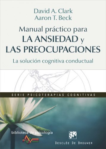 Papel MANUAL PRACTICO PARA LA ANSIEDAD Y LAS PREOCUPACIONES (COLECCION BIBLIOTECA DE PSICOLOGIA 209)